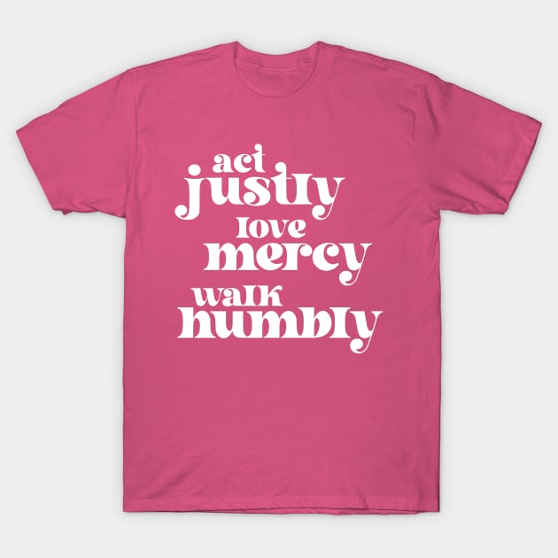 Christians for Justice: Act Justly, Love Mercy, Walk Humbly (retro white text) T-Shirt by Ofeefee